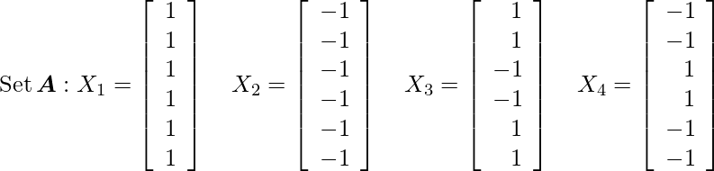 \[$\operatorname{Set} \boldsymbol{A}: X_{1}=\left[\begin{array}{c}1 \\ 1 \\ 1 \\ 1 \\ 1 \\ 1\end{array}\right] \quad X_{2}=\left[\begin{array}{c}-1 \\ -1 \\ -1 \\ -1 \\ -1 \\ -1\end{array}\right] \quad X_{3}=\left[\begin{array}{r}1 \\ 1 \\ -1 \\ -1 \\ 1 \\ 1\end{array}\right] \quad X_{4}=\left[\begin{array}{r}-1 \\ -1 \\ 1 \\ 1 \\ -1 \\ -1\end{array}\right]$\]