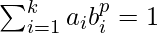 \large{\sum_{i=1}^k a_ib_i^p=1}  