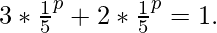 3*\large {\frac{1}{5}^p}\normalsize +2*\large {\frac{1}{5}^p}\normalsize=1.