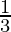 \large \frac{1}{3} 