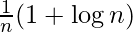 \large\frac{1}{n}\normalsize(1+\log n)