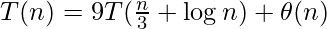 \large{T(n) = 9T(\frac{n}{3}+\log n) + \theta(n)}