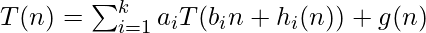 T(n)=\sum_{i=1}^{k} a_{i} T(b_{i}n+h_{i}(n))+g(n)