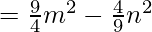 = \frac{9}{4}m^{2} - \frac{4}{9}n^{2}