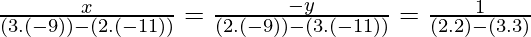 \frac{x}{(3.(-9))-(2.(-11))}=\frac{-y}{(2.(-9))-(3.(-11))}=\frac{1}{(2.2)-(3.3)}