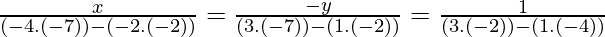 \frac{x}{(-4.(-7))-(-2.(-2))}=\frac{-y}{(3.(-7))-(1.(-2))}=\frac{1}{(3.(-2))-(1.(-4))}