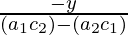 \frac{-y}{(a_{1}c_{2})-(a_{2}c_{1})}