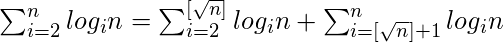  \sum_{i=2}^{n} log_{i}n  =  \sum_{i=2}^{  [\sqrt{n}] } log_{i}n +  \sum_{i=[\sqrt{n}]+1}^{n} log_{i}n 