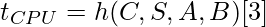 t_{CPU} = h(C,S,A,B)[3]\\