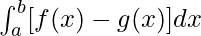 \int^{b}_a[f(x) - g(x)]dx