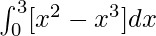 \int^{3}_0[x^2 - x^3]dx