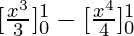 [\frac{x^3}{3}]^1_0 - [\frac{x^4}{4}]^1_0