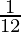 \frac{1}{12}