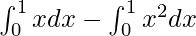 \int^{1}_{0}xdx - \int^1_0x^2dx