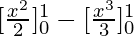[\frac{x^2}{2}]^1_0 - [\frac{x^3}{3}]^1_0