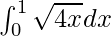 \int^1_0\sqrt{4x}dx