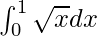 \int^1_0\sqrt{x}dx