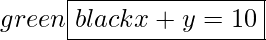 \color{green}\boxed{\color{black} x + y = 10}