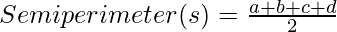 Semiperimeter(s)=\frac{a+b+c+d}{2}