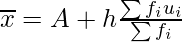 \large \overline{x}= A + h \frac{\sum f_iu_i}{\sum f_i}