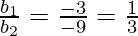 \frac{b_1}{b_2} = \frac{-3}{-9} = \frac{1}{3}