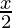 \frac{x}{2} 