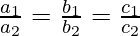 \frac{a_1}{a_2} = \frac{b_1}{b_2} = \frac{c_1}{c_2}