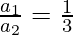 \frac{a_1}{a_2} = \frac{1}{3}