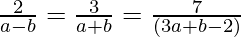 \frac{2}{a-b} = \frac{3}{a+b} = \frac{7}{(3a+b-2)}