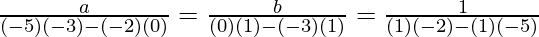 \frac{a}{(-5)(-3)-(-2)(0)} = \frac{b}{(0)(1)-(-3)(1)} = \frac{1}{(1)(-2)-(1)(-5)}