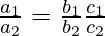 \frac{a_1}{a_2} = \frac{b_1}{b_2} ≠ \frac{c_1}{c_2}