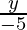 \frac{y}{-5} 