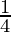 \frac{1}{4} 