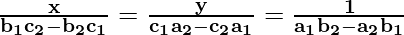 \mathbf{\frac{x}{b_1c_2-b_2c_1} = \frac{y}{c_1a_2-c_2a_1} = \frac{1}{a_1b_2-a_2b_1}}