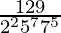 \frac{129}{2^25^77^5} 