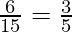 \frac{6}{15} = \frac{3}{5}