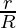 \frac{r}{R}  