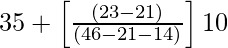 35+\left[\frac{(23-21)}{(46-21-14)}\right]×10