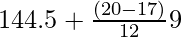 144.5+\frac{(20-17)}{12}×9