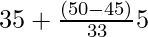 35+\frac{(50-45)}{33} × 5