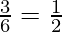 \frac{3}{6} = \frac{1}{2} 