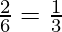 \frac{2}{6} = \frac{1}{3} 