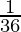 \frac{1}{36} 