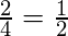 \frac{2}{4} = \frac{1}{2}