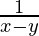 \frac{1}{x-y}