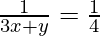  \frac{1}{3x+y} = \frac{1}{4}