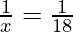  \frac{1}{x} = \frac{1}{18}