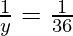 \frac{1}{y} = \frac{1}{36}