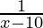 \frac{1}{x-10}