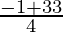 \frac{-1+ √33}{4} 